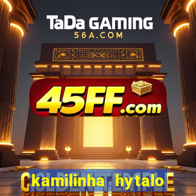 kamilinha hytalo santos idade